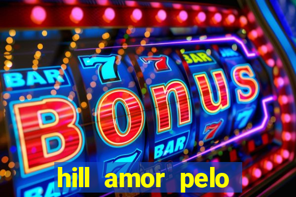 hill amor pelo jogo online